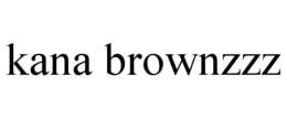 KANA BROWNZZZ trademark