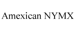 AMEXICAN NYMX trademark