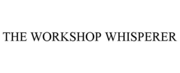 THE WORKSHOP WHISPERER trademark