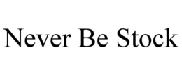 NEVER BE STOCK trademark