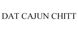 DAT CAJUN CHITT trademark