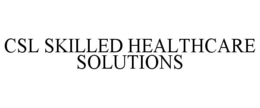 CSL SKILLED HEALTHCARE SOLUTIONS trademark