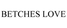 BETCHES LOVE trademark