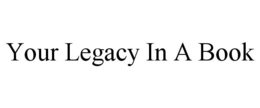 YOUR LEGACY IN A BOOK trademark
