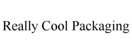 REALLY COOL PACKAGING trademark