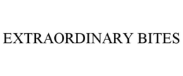 EXTRAORDINARY BITES trademark