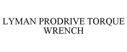 LYMAN PRODRIVE TORQUE WRENCH trademark