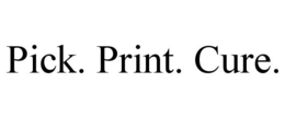 PICK. PRINT. CURE. trademark