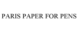 PARIS PAPER FOR PENS trademark