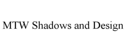 MTW SHADOWS AND DESIGN trademark