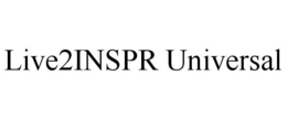 LIVE2INSPR UNIVERSAL trademark