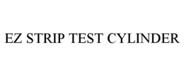 EZ STRIP TEST CYLINDER trademark