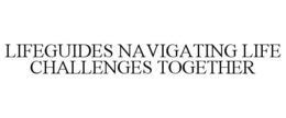 LIFEGUIDES NAVIGATING LIFE CHALLENGES TOGETHER trademark