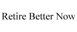 RETIRE BETTER NOW trademark