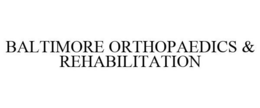 BALTIMORE ORTHOPAEDICS & REHABILITATION trademark