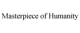 MASTERPIECE OF HUMANITY trademark