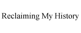 RECLAIMING MY HISTORY trademark