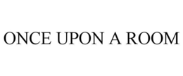 ONCE UPON A ROOM trademark