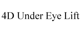 4D UNDER EYE LIFT trademark