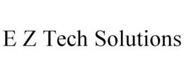 E Z TECH SOLUTIONS trademark