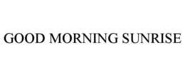 GOOD MORNING SUNRISE trademark