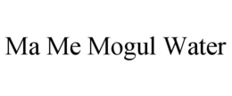 MA ME MOGUL WATER trademark