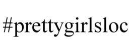 #PRETTYGIRLSLOC trademark