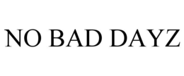 NO BAD DAYZ trademark