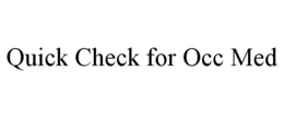 QUICK CHECK FOR OCC MED trademark