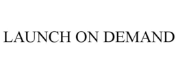 LAUNCH ON DEMAND trademark