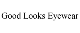 GOOD LOOKS EYEWEAR trademark
