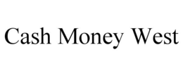 CASH MONEY WEST trademark