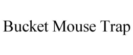 BUCKET MOUSE TRAP trademark