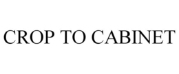 CROP TO CABINET trademark