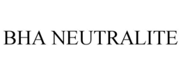BHA NEUTRALITE trademark
