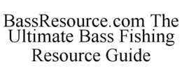 BASSRESOURCE.COM THE ULTIMATE BASS FISHING RESOURCE GUIDE trademark