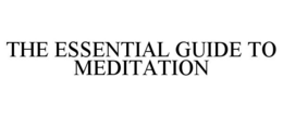 THE ESSENTIAL GUIDE TO MEDITATION trademark