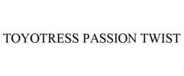 TOYOTRESS PASSION TWIST trademark