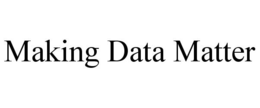 MAKING DATA MATTER trademark