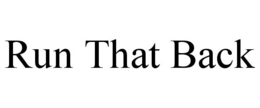 RUN THAT BACK trademark