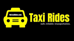 MYTAXIRIDES.COM TAXI RIDES SAFE. RELIABLE. TRANSPORTATION. trademark