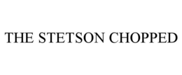 THE STETSON CHOPPED trademark