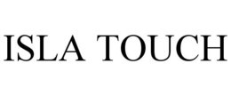 ISLA TOUCH trademark