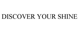 DISCOVER YOUR SHINE trademark