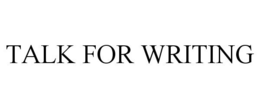 TALK FOR WRITING trademark