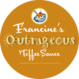 FRANCINE'S OUTRAGEOUS TOFFEE SAUCE trademark