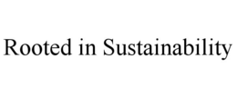 ROOTED IN SUSTAINABILITY trademark