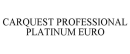 CARQUEST PROFESSIONAL PLATINUM EURO trademark