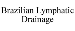 BRAZILIAN LYMPHATIC DRAINAGE trademark