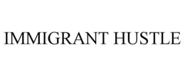 IMMIGRANT HUSTLE trademark